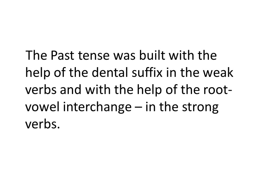 The Past tense was built with the help of the dental suffix in the